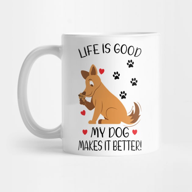 LIFE IS GOOD MY DOG MAKES IT BETTER - Dog Lover, Dog Owner, Dog Mom, Gift - Light Colors by PorcupineTees